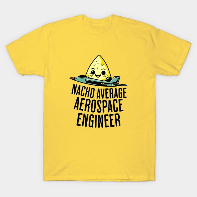 Nacho Average Aerospace Engineer T-Shirt by GasparArts